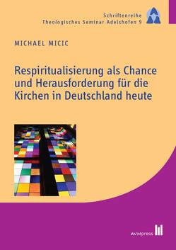 Respiritualisierung als Chance und Herausforderung für die Kirchen in Deutschland heute von Micic,  Michael