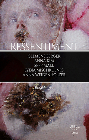 Ressentiment von Berger,  Clemens, Kim,  Anna, Mall,  Sepp, Mischkulnig,  Lydia, Weidenholzer,  Anna