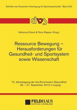 Ressource Bewegung – Herausforderungen für Gesundheit- und Sportsystem sowie Wissenschaft von Eckert,  Katharina, Wagner,  Petra