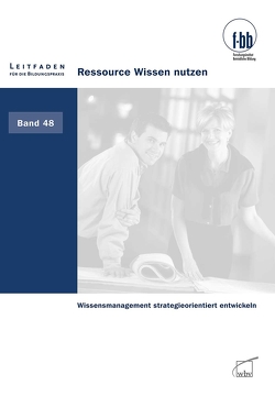 Ressource Wissen nutzen von (f-bb),  Forschungsinstitut Betriebliche Bildung, Loebe,  Herbert, Severing,  Eckart