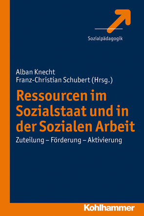 Ressourcen im Sozialstaat und in der Sozialen Arbeit von Knecht,  Alban, Schubert,  Franz-Christian