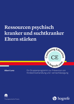 Ressourcen psychisch kranker und suchtkranker Eltern stärken von Lenz,  Albert