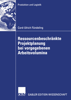 Ressourcenbeschränkte Projektplanung bei vorgegebenen Arbeitsvolumina von Fündeling,  Cord-Ulrich, Neumann,  Prof. Dr. Klaus