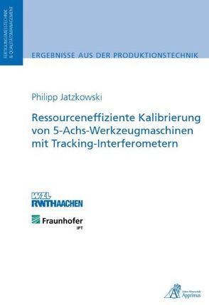 Ressourceneffiziente Kalibrierung von 5-Achs-Werkzeugmaschinen mit Tracking-Interferometern von Jatzkowski,  Philipp