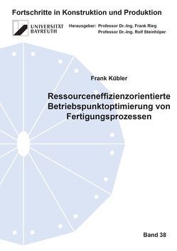 Ressourceneffizienzorientierte Betriebspunktoptimierung von Fertigungsprozessen von Kübler,  Frank