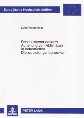 Ressourcenorientierte Aufteilung von Aktivitäten in industriellen Dienstleistungsnetzwerken von Weißenfels,  Sven