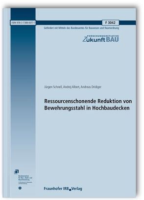 Ressourcenschonende Reduktion von Bewehrungsstahl in Hochbaudecken. Abschlussbericht. von Albert,  Andrej, Dridiger,  Andreas, Schnell,  Jürgen