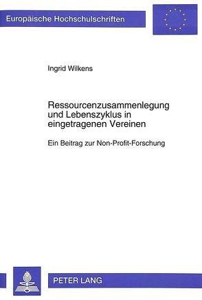 Ressourcenzusammenlegung und Lebenszyklus in eingetragenen Vereinen von Wilkens,  Ingrid