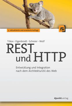 REST und HTTP von Eigenbrodt,  Martin, Schreier,  Silvia, Tilkov,  Stefan, Wolf,  Oliver