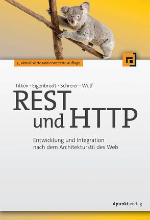 REST und HTTP von Eigenbrodt,  Martin, Schreier,  Silvia, Tilkov,  Stefan, Wolf,  Oliver