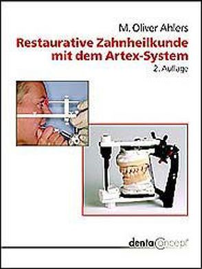 Restaurative Zahnheilkunde mit dem Artex-System von Ahlers,  M. Oliver