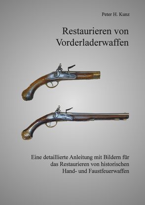 Restaurieren von Vorderladerwaffen von Kunz,  Peter H