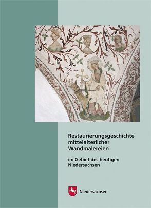 Restaurierungsgeschichte mittelalterlicher Wandmalereien im Gebiet des heutigen Niedersachsen von Lindemeier,  Stefanie