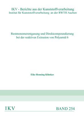 Restmonomerentgasung und Direktcompoundierung bei der reaktiven Extrusion von Polyamid 6 von Klünker,  Eike Henning