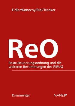 ReO – Restrukturierungsordnung und die weiteren Bestimmungen des RIRUG von Fidler,  Philipp, Konecny,  Andreas, Riel,  Stephan, Trenker,  Martin