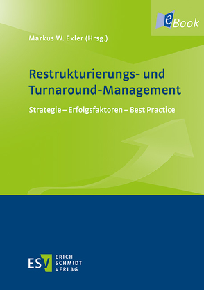 Restrukturierungs- und Turnaround-Management von Dohrau,  Nina, Eßlinger,  Paul, Exler,  Markus W., George,  Michael, Haberl,  Helmut, Jaeschke,  Mike, Kammerhofer,  Klaus-Josef, Kirchlechner,  Tobias, Klöckner,  Thomas, Köcher,  Anette, Mayr,  Alexandra, Mayr,  Martin, Mitter,  Christine, Osann,  Mathias, Reijniers,  Jacques, Riegger,  Tobias, Romeike,  Frank, Schatz,  Florian, Situm,  Mario, Spitzner,  Jan, Triebel,  Claas, Tschandl,  Martin, Vogler,  Peter, von Leoprechting,  Gunter Freiherr, Wazlawik,  Thomas, Wortmann,  André