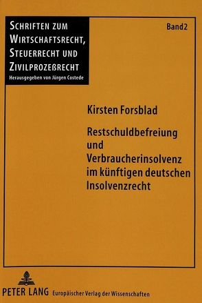 Restschuldbefreiung und Verbraucherinsolvenz im künftigen deutschen Insolvenzrecht von Forsblad,  Kirsten