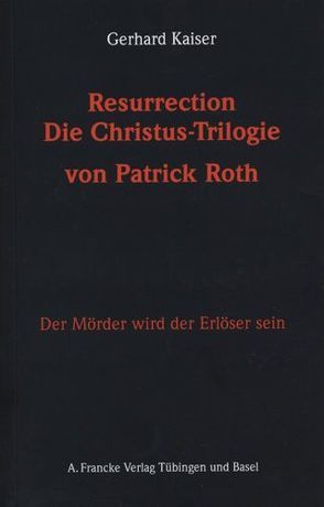 Resurrection. Die Christustrilogie von Patrick Roth von Kaiser,  Gerhard
