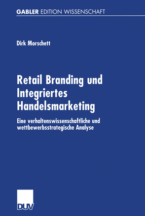 Retail Branding und Integriertes Handelsmarketing von Morschett,  Dirk