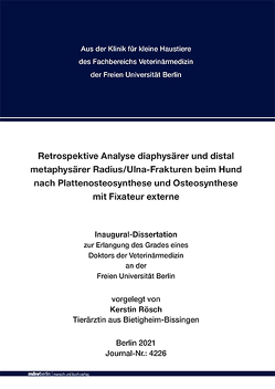 Retrospektive Analyse diaphysärer und distal metaphysärer Radius/Ulna-Frakturen beim Hund nach Plattenosteosynthese und Osteosynthese mit Fixateur externe von Rösch,  Kerstin