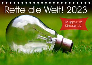 Rette die Welt! 2023 (Tischkalender 2023 DIN A5 quer) von Lehmann (Hrsg.),  Steffani
