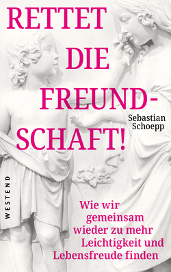 Rettet die Freundschaft! von Schoepp,  Sebastian