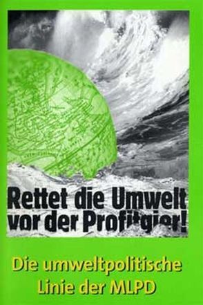 Rettet die Umwelt vor der Profitgier! von MLPD