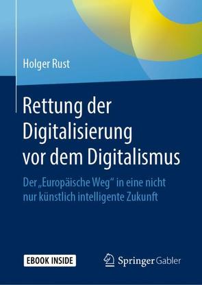 Rettung der Digitalisierung vor dem Digitalismus von Rust,  Holger