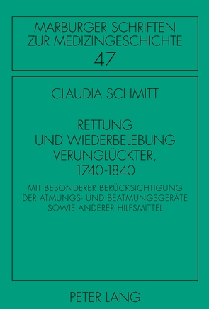 Rettung und Wiederbelebung Verunglückter, 1740-1840 von Schmitt,  Claudia