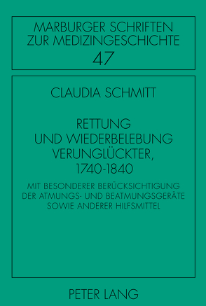 Rettung und Wiederbelebung Verunglückter, 1740-1840 von Schmitt,  Claudia