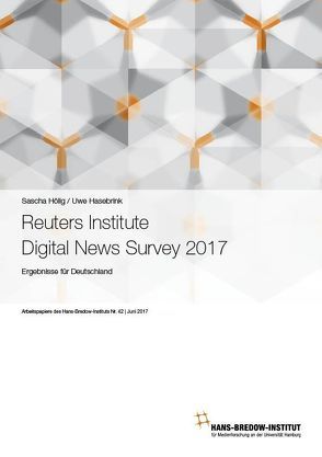 Reuters Institute Digital News Survey 2017 von Hasebrink,  Uwe, Hölig,  Sascha