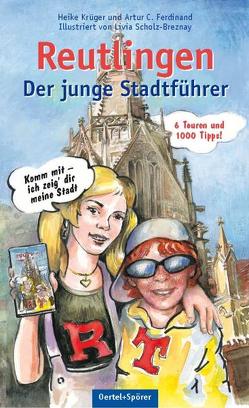 Reutlingen – der junge Stadtführer von Ferdinand,  Artur C, Krüger,  Heike