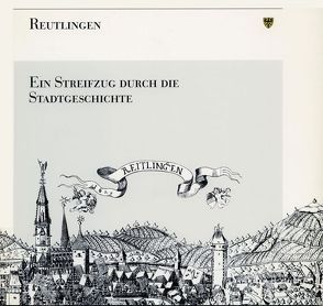 Reutlingen – Ein Streifzug durch die Stadtgeschichte von Gemeinhardt,  Heinz A, Löffler,  Anette, Stadtarchiv Reutlingen
