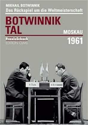 Revanchewettkampf um die Schachweltmeisterschaft Botwinnik – Tal Moskau 1961 von Botwinnik,  Igor, Botwinnik,  Michail, Voland,  Rolf
