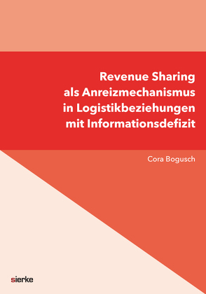 Revenue Sharing als Anreizmechanismus in Logistikbeziehungen mit Informationsasymmetrien von Bogusch,  Cora