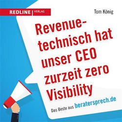 Revenuetechnisch hat unser CEO zurzeit zero Visibility von König,  Tom