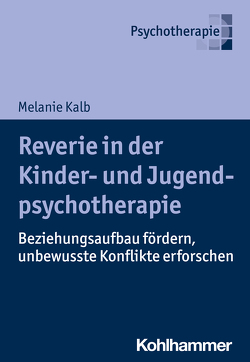 Reverie in der Kinder- und Jugendlichenpsychotherapie von Kalb,  Melanie