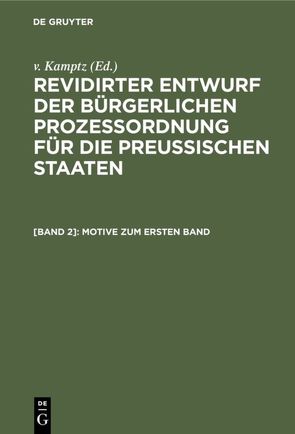 Revidirter Entwurf der bürgerlichen Prozeßordnung für die Preussischen Staaten / Motive zum ersten Band von Kamptz,  v.