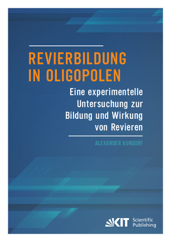 Revierbildung in Oligopolen – Eine experimentelle Untersuchung zur Bildung und Wirkung von Revieren von Kundorf,  Alexander