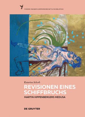 Revisionen eines Schiffbruchs – Martin Kippenbergers Medusa von Schorb,  Katarina