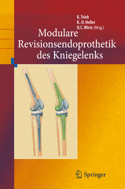 Revisionsendoprothetik des Kniegelenks von Heller,  Karl-Dieter, Trieb,  Klemens, Wirtz,  Dieter Christian