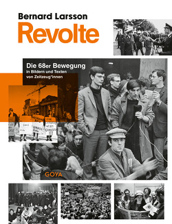 Revolte. Die 68er Bewegung in Bildern und Texten von Zeitzeug*innen von Larsson,  Bernard