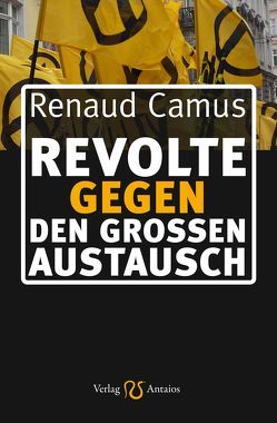 Revolte gegen den Großen Austausch von Camus,  Renaud, Lichtmesz,  Martin