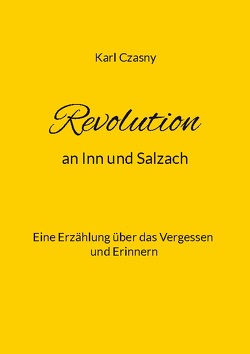 Revolution an Inn und Salzach von Czasny,  Karl