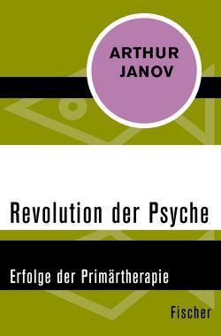 Revolution der Psyche von Janov,  Arthur, Kruttke,  Monika