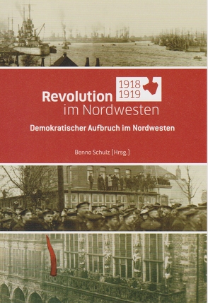 Revolution im Nordwesten 1918/1919 von Schulz,  Benno