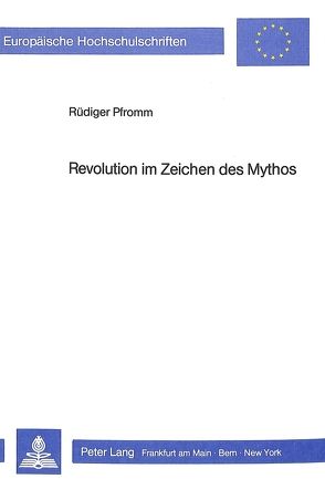 Revolution im Zeichen des Mythos von Pfromm,  Rüdiger