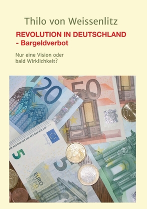 REVOLUTION IN DEUTSCHLAND – BARGELDVERBOT von von Weissenlitz,  Thilo