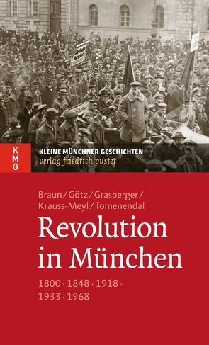 Revolution in München von Braun,  Oliver, Goetz,  Thomas, Grasberger,  Thomas, Krauss-Meyl,  Sylvia, Tomenendal,  Dominik