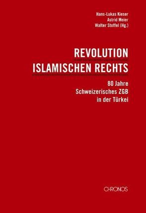 Revolution islamischen Rechts von Kieser,  Hans L, Meier,  Astrid, Stoffel,  Walter